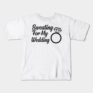 Wedding Workout - Sweating for my wedding Kids T-Shirt